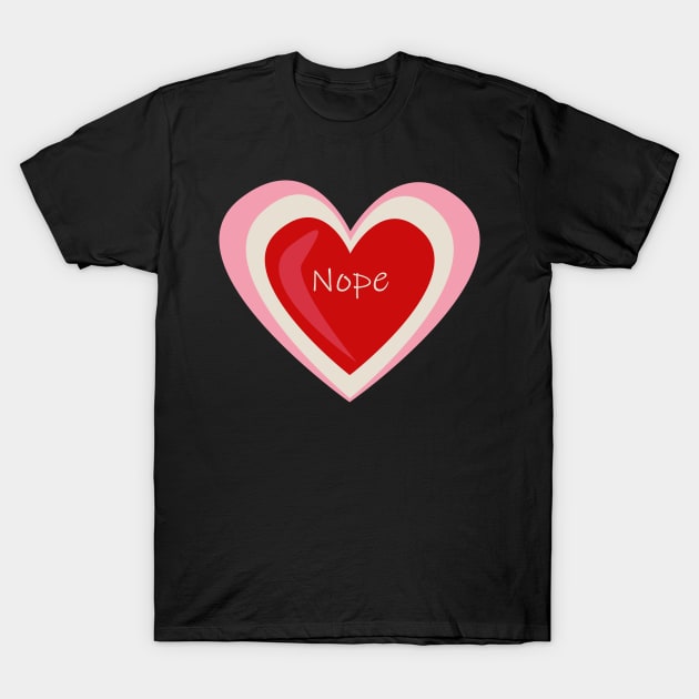 Nope - Anti Valentines T-Shirt by bruxamagica